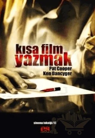 Kısa Film Yazmak – Ken Dancyger – Es Yayınları kitap kapağı