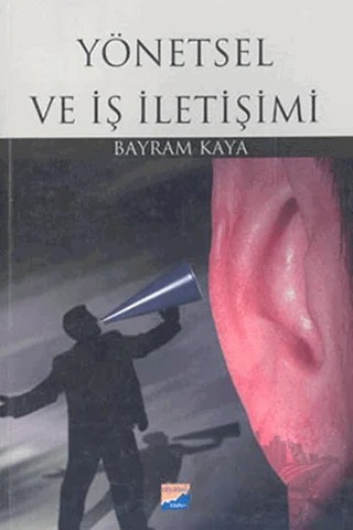 Yönetsel ve İş İletişimi – Bayram Kaya – Siyasal Kitabevi - Akademik Kitaplar kitap kapağı