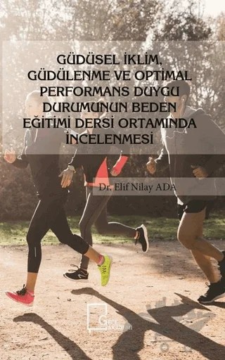 Güdüsel İklim Güdülenme ve Optimal Performans Duygu Durumunun Beden Eğitimi Dersi Ortamında İncelenmesi – Elif Nilay Ada – Gece Akademi kitap kapağı