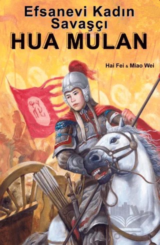 Efsanevi Kadın Savaşçı Hua Mulan – Fei Hai, Wei Miao – Kitap Dostu Yayınları kitap kapağı