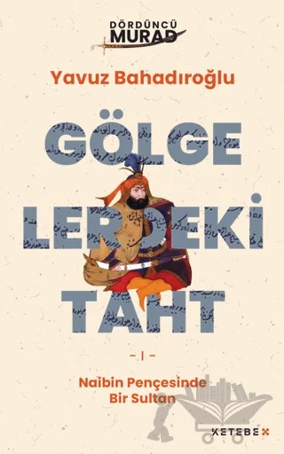 Gölgelerdeki Taht – Yavuz Bahadıroğlu – KetebeX kitap kapağı
