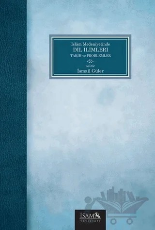 İslam Medeniyetinde Dil İlimleri Tarih ve Problemler – İsmail Güler – İsam Yayınları kitap kapağı