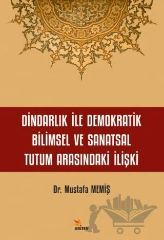 Dindarlık İle Demokratik Bilimsel ve Sanatsal Tutum Arasındaki İlişki – Mustafa Memiş – Kriter Yayınları kitap kapağı