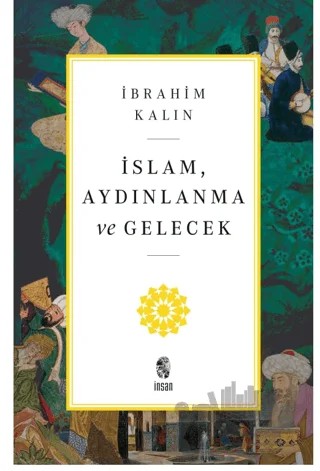 İslam, Aydınlanma ve Gelecek – İbrahim Kalın – İnsan Yayınları kitap kapağı