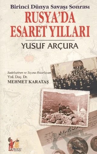 Birinci Dünya Savaşı Sonrası Rusya’da Esaret Yılları – Yusuf Arçura – Altın Post Yayıncılık kitap kapağı