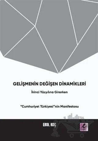 Gelişmenin Değişen Dinamikleri: İkinci Yüzyıla Girerken “Cumhuriyet Türkiyesi”nin Manifestosu – Erol Koç – Efil Yayınevi kitap kapağı