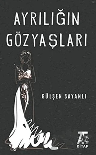Ayrılığın Göz Yaşları – Gülşen Sayanlı – Kitap At Yayınları kitap kapağı