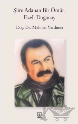 Şiire Adanan Bir Ömür: Ezeli Doğanay – Mehmet Yardımcı – Luna Yayınları kitap kapağı