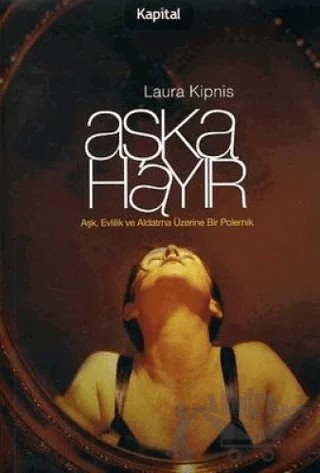 Aşka Hayır! – Laura Kipnis – Kapital Kitapları kitap kapağı