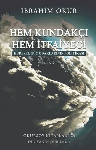 Hem Kundakçı Hem İtfaiyeci – İbrahim Okur – Okursoy Kitapları kitap kapağı