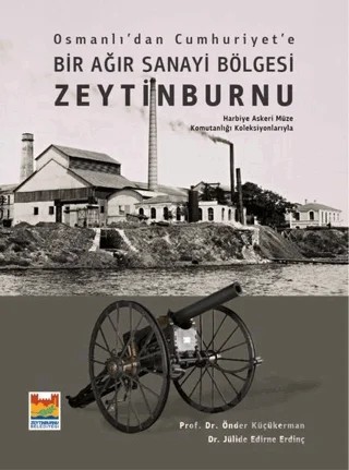 Osmanlı’dan Cumhuriyet’e Bir Ağır Sanayi Bölgesi Zeytinburnu – Jülide Edirne Erdinç, Önder Küçükerman – Zeytinburnu Belediyesi Kültür Yayınları kitap kapağı