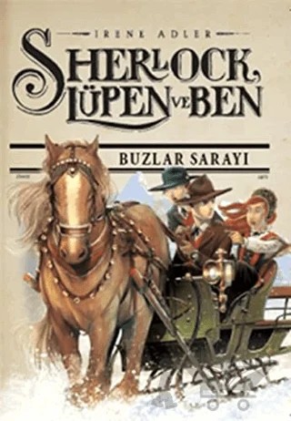 Sherlock Lupen ve Ben 5 - Buzlar Sarayı – Irene Adler – Doğan Egmont Yayıncılık kitap kapağı