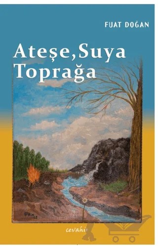 Ateşe, Suya, Toprağa – Fuat Doğan – Cevahir Yayınları kitap kapağı