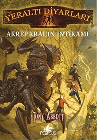 Yeraltı Diyarları 3: Akrep Kral’ın İntikamı – Tony Abbott – Pegasus Çocuk Yayınları kitap kapağı