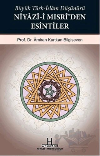 Büyük Türk-İslam Düşünürü Niyazi-i Mısri’den Esintiler – Amiran Kurtkan Bilgiseven – H Yayınları kitap kapağı