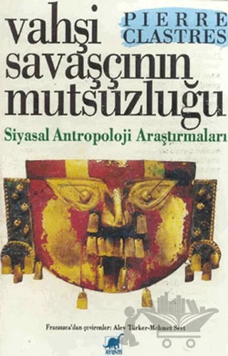 Vahşi Savaşçının Mutsuzluğu Siyasal Antropoloji Araştırmaları – Pierre Clastres – Ayrıntı Yayınları kitap kapağı