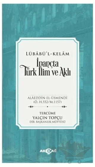 İnançta Türk İlim ve Aklı - Lübabü’l-Kelam – Alaeddin El-Üsmendi – Akçağ Yayınları kitap kapağı