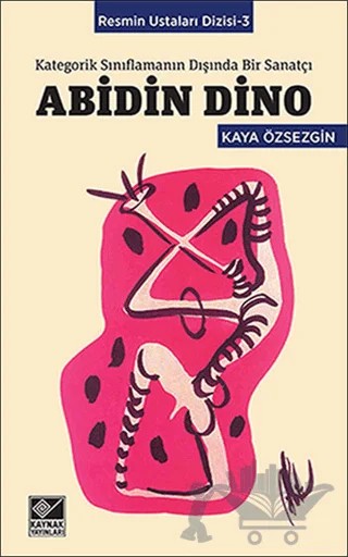 Kategorik Sınıflamanın Dışında Bir Sanatçı: Abidin Dino – Kaya Özsezgin – Kaynak Yayınları kitap kapağı