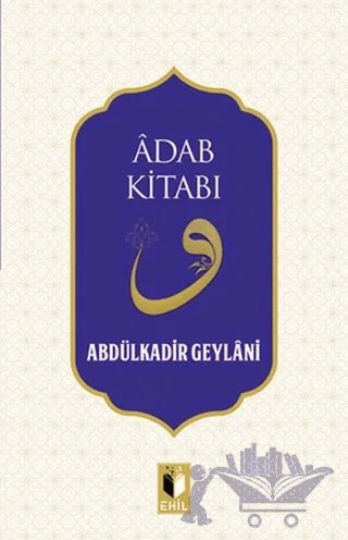 Adab Kitabı – Abdülkadir Geylani – Ehil Yayınları kitap kapağı