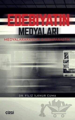 Edebiyatın Medyaları – Filiz İlknur Cuma – Çizgi Kitabevi Yayınları kitap kapağı