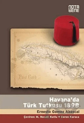 Havana’da Türk Tutkusu 1898 – Ernesto Gomez Abascal – Nota Bene Yayınları kitap kapağı