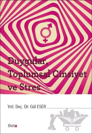 Duygular, Toplumsal Cinsiyet ve Stres – Gül Eser – Beta Yayınevi kitap kapağı