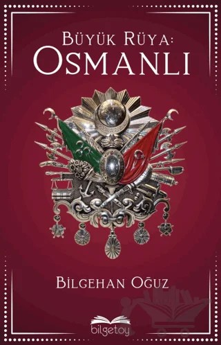 Büyük Rüya: Osmanlı – Bilgehan Oğuz – Bilgetoy Yayınları kitap kapağı