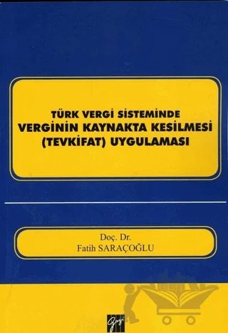 Türk Vergi Sisteminde Verginin Kaynakta Kesilmesi (Tevkifat) Uygulaması – Fatih Saraçoğlu – Gazi Kitabevi kitap kapağı