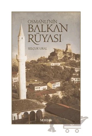 Osmanlı'nın Balkan Rüyası – Selçuk Ural – Mostar Yayınları kitap kapağı