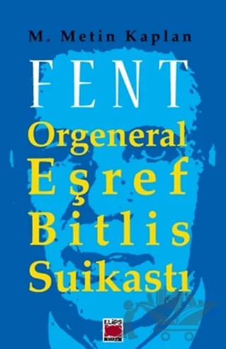 Fent: Orgeneral Eşref Bitlis Suikastı – M. Metin Kaplan – Elips Kitap kitap kapağı