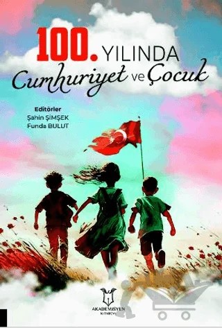 100. Yılında Cumhuriyet ve Çocuk – Şahin Şimşek – Akademisyen Kitabevi kitap kapağı