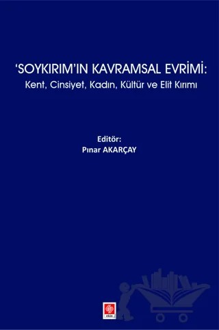 Soykırım'ın Kavramsal Evrimi: Kent, Cinsiyet, Kadın, Kültür ve Elit Kırımı – Pınar Akarçay – Ekin Basım Yayın kitap kapağı