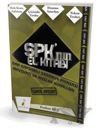 SPK´nın El Kitabı - Dar Kapsamlı Sermaye Piyasası Mevzuatı ve Meslek Kuralları – Perihan Muş – Pelikan Tıp Teknik Yayıncılık kitap kapağı