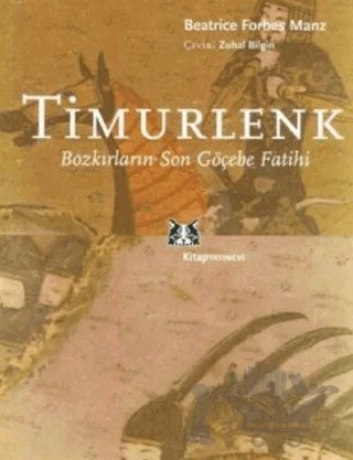 Timurlenk Bozkırların Son Göçebe Fatihi – Beatrice Forbes Manz – Kitap Yayınevi kitap kapağı