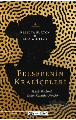 Felsefenin Kraliçeleri – Rebecca Buxton, Lisa Whiting – Epsilon Yayınevi kitap kapağı