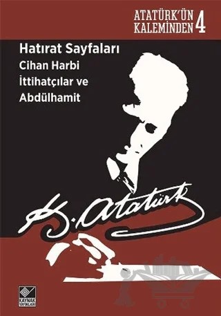Hatırat Sayfaları: Cihan Harbi İttihatçılar ve Abdülhamit – Mustafa Kemal Atatürk – Kaynak Yayınları kitap kapağı