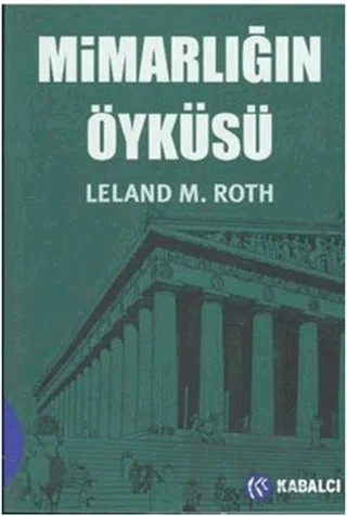 Mimarlığın Öyküsü – Leland M. Roth – Kabalcı Yayınevi - Doruk Yayınları kitap kapağı