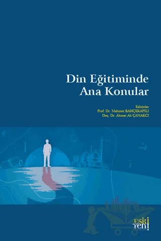 Din Eğitiminde Ana Konular – Mehmet Bahçekapılı, Ahmet Ali Çanakcı – Eski Yeni Yayınları kitap kapağı