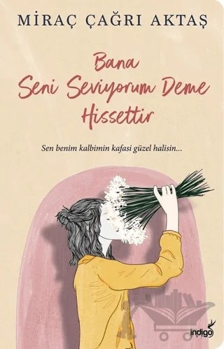 Bana Seni Seviyorum Deme Hissettir – Miraç Çağrı Aktaş – İndigo Kitap kitap kapağı
