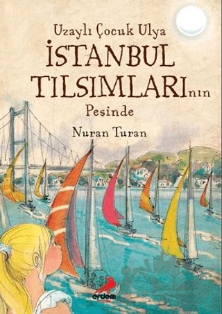 Uzaylı Çocuk Ulya İstanbul Tılsımlarının Peşinde – Nuran Turan – Erdem Çocuk kitap kapağı