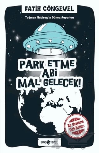 Park Etme Abi Mal Gelecek! - Teğmen Nabirag’ın Dünya Raporları – Fatih Cöngevel – Genç Hayat kitap kapağı