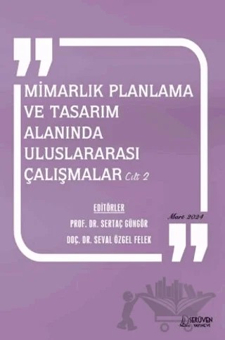 Mimarlık Planlama ve Tasarım Alanında Uluslararası Çalışmalar Cilt 2 / Mart 2024 – Sertaç Güngör, Seval Özgel Felek – Serüven Yayınevi kitap kapağı