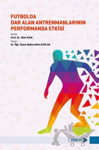 Futbolda Dar Alan Antrenmanlarının Performansa Etkisi – Abdurrahim Kaplan – Vizetek Yayıncılık kitap kapağı