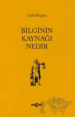 Bilginin Kaynağı Nedir – Lütfi Bergen – Akçağ Yayınları kitap kapağı