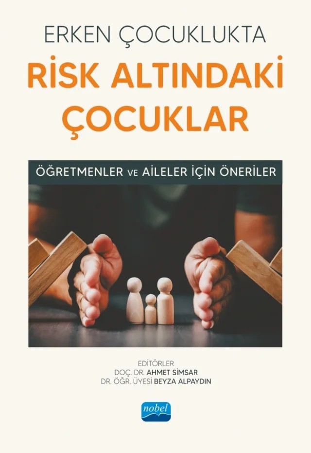 ERKEN ÇOCUKLUKTA RİSK ALTINDAKİ ÇOCUKLAR - Öğretmenler ve Aileler İçin Öneriler – Ahmet Simsar, Ayşe Çakan, Ayşe Duran, Bala Çapar, Beyza Alpaydın, Fatih Furkan Eğritaş, Gamze Kaplan, Hızır Dinler, İmran Çağlayan, Lütfiye Çoşkun, Metin Kadim, Mustafa Karnas, Neslihan Ünlüol Ünal, Oğuzcan Çığ, Sevgi Uygur, Vildan Çelik, Zeynel Amaç – Nobel Akademik Yayıncılık kitap kapağı