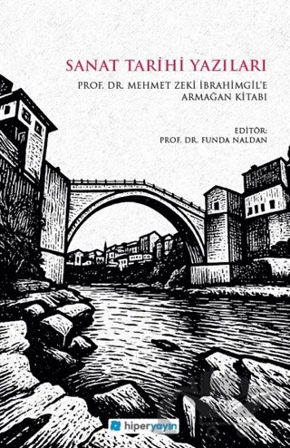 Sanat Tarihi Yazıları - Prof. Dr. Mehmet Zeki İbrahimgil’e Armağan Kitabı – Funda Naldan – Hiperlink Yayınları kitap kapağı