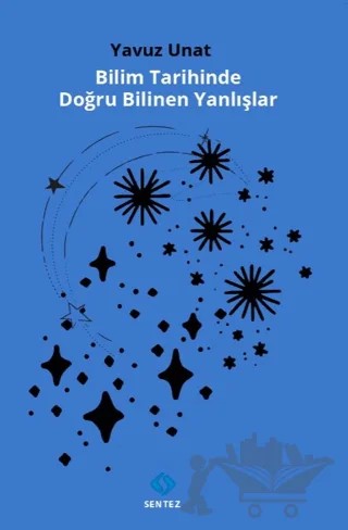Bilim Tarihinde Doğru Bilinen Yanlışlar – Yavuz Unat – Sentez Yayınları kitap kapağı