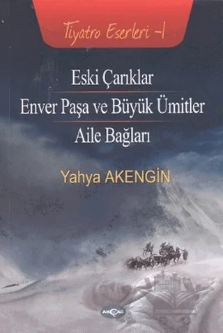 Eski Çarıklar - Enver Paşa ve Büyük Ümitler - Aile Bağları – Yahya Akengin – Akçağ Yayınları kitap kapağı