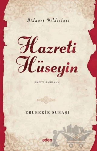 Hidayet Yıldızları - Hazreti Hüseyin – Ebubekir Subaşı – Aden Yayıncılık kitap kapağı