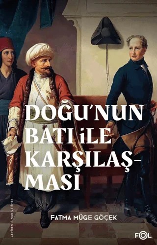Doğu’nun Batı ile Karşılaşması –18. yüzyılda Fransa ve Osmanlı İmparatorluğu– – Fatma Müge Göçek – Fol Kitap kitap kapağı